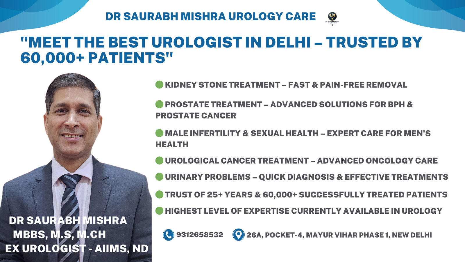 "Dr. Saurabh Mishra Urology Care - Meet the Best Urologist in Delhi Trusted by 60,000+ Patients. Highlights of expertise in kidney stone treatment, prostate treatment, male infertility, urological cancer, and urinary problems. Contact: 9312658532 | Location: 26 A, Pocket-4, Mayur Vihar Phase 1, New Delhi."